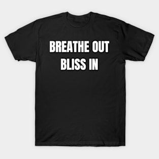 Breathe Out Bliss In T-Shirt